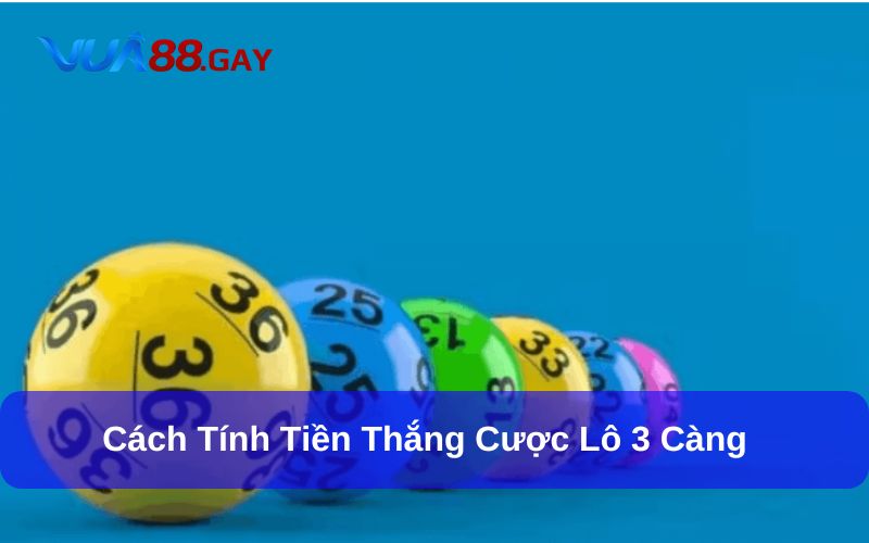 Cách tính thưởng Lô 3 Càng Vua88
