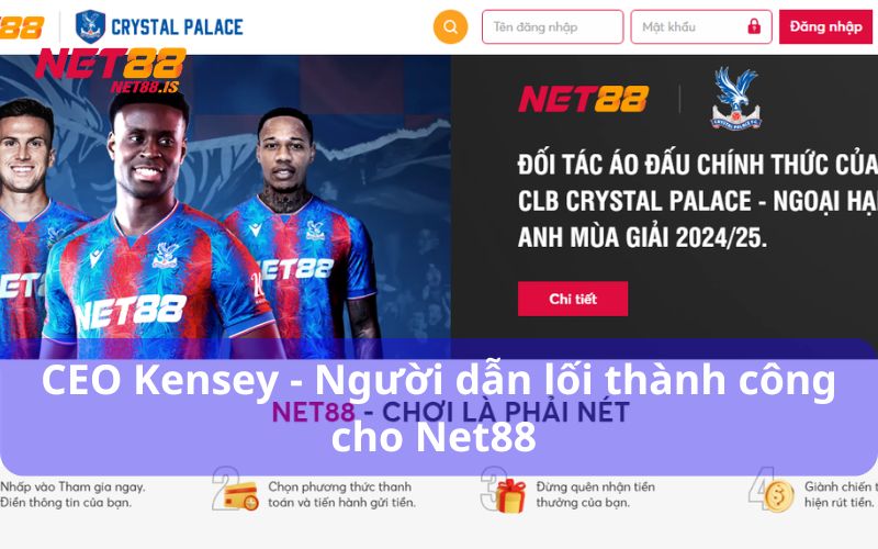 Những dấu ấn nổi bật của CEO Kensey tại NET88