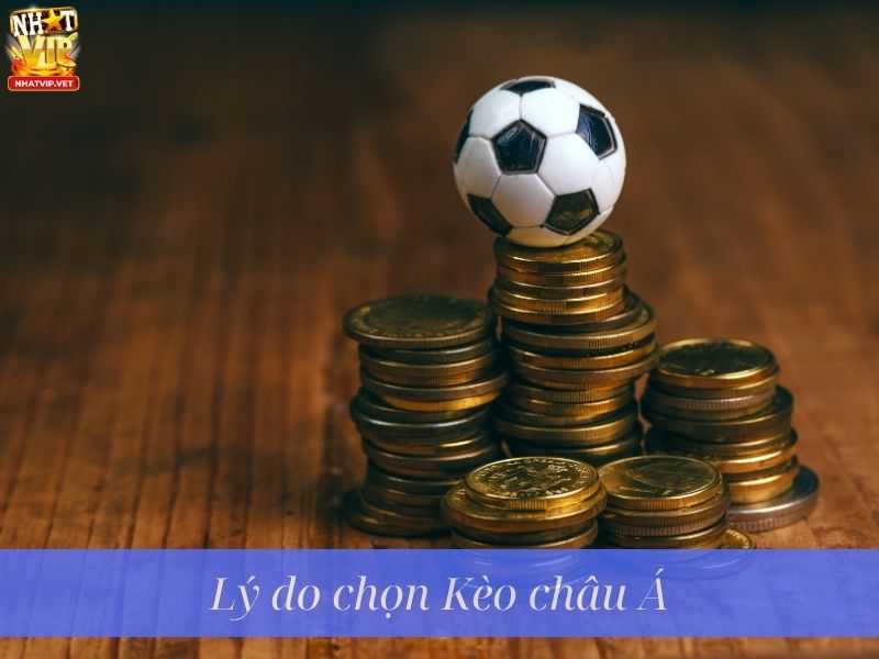 Lý do nên chọn kèo châu Á khi cá cược bóng đá