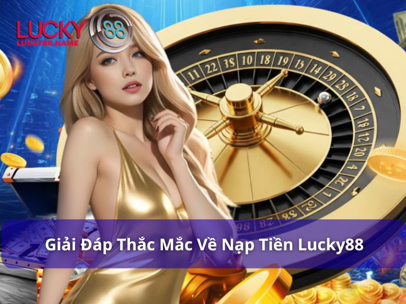 Những lưu ý khi nạp tiền Lucky88