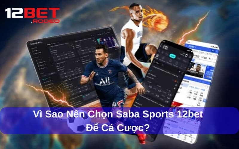 Vì sao nên chọn SABA Thể Thao tại 12bet?